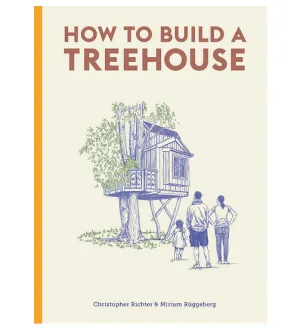 How to Build a Treehouse